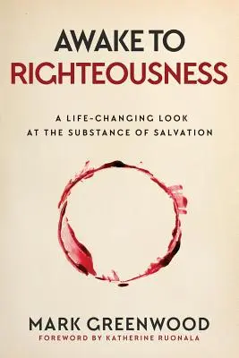 Despiertos a la justicia: Una mirada que cambia la vida a la sustancia de la salvación - Awake to Righteousness: A Life-Changing Look at the Substance of Salvation