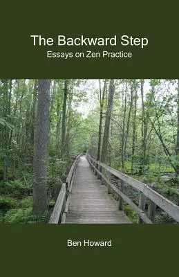 El paso atrás: Ensayos sobre la práctica del Zen - The Backward Step: Essays on Zen Practice