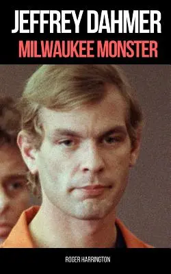 Jeffrey Dahmer: MILWAUKEE MONSTER: La espeluznante historia real del asesino en serie Jeffrey Dahmer - Jeffrey Dahmer: MILWAUKEE MONSTER: The Shocking True Story of Serial Killer Jeffrey Dahmer