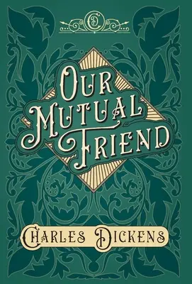 Nuestro amigo común - Con apreciaciones y críticas Por G. K. Chesterton - Our Mutual Friend - With Appreciations and Criticisms By G. K. Chesterton