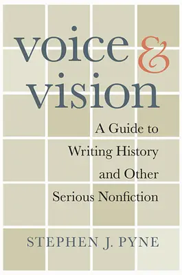 Voz y visión: Guía para escribir historia y otras obras serias de no ficción - Voice and Vision: A Guide to Writing History and Other Serious Nonfiction