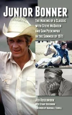 Junior Bonner: La creación de un clásico con Steve McQueen y Sam Peckinpah en el verano de 1971 (tapa dura) - Junior Bonner: The Making of a Classic with Steve McQueen and Sam Peckinpah in the Summer of 1971 (Hardback)