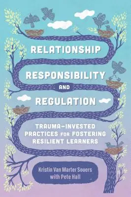 Relación, responsabilidad y regulación: Prácticas basadas en el trauma para fomentar la resiliencia de los alumnos - Relationship, Responsibility, and Regulation: Trauma-Invested Practices for Fostering Resilient Learners
