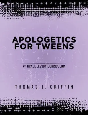 Apologética para preadolescentes: 7mo Grado - Apologetics for Tweens: 7th Grade