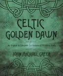 La Aurora Dorada Celta: Un Currículo Original y Completo de Estudio Druídico - The Celtic Golden Dawn: An Original & Complete Curriculum of Druidical Study