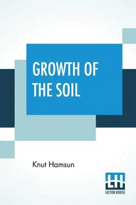 El crecimiento de la tierra: (título original Markens Grde«); traducido del noruego de Knut Hamsun por W.W. Worster». - Growth Of The Soil: (Original Title Markens Grde