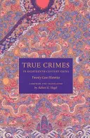 Crímenes reales en la China del siglo XVIII: Veinte historias de casos - True Crimes in Eighteenth-Century China: Twenty Case Histories