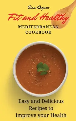 Libro de Cocina Mediterránea Sana y en Forma: Recetas fáciles y deliciosas para mejorar tu salud - Fit and Healthy Mediterranean Cookbook: Easy and Delicious Recipes to Improve your Health