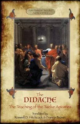 La Didaché: La enseñanza de los Doce Apóstoles; traducido por Roswell D. Hitchcock y Francis Brown con introducción, notas y Gr - The Didache: The Teaching of the Twelve Apostles; translated by Roswell D. Hitchcock & Francis Brown with introduction, notes, & Gr