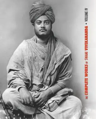 Las Obras Completas de Swami Vivekananda, Volumen 4: Discursos sobre Bhakti-Yoga, Conferencias y Discursos, Escritos: Prosa y Poemas, Traducciones: Prosa a - The Complete Works of Swami Vivekananda, Volume 4: Addresses on Bhakti-Yoga, Lectures and Discourses, Writings: Prose and Poems, Translations: Prose a