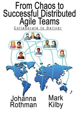 Del caos a los equipos ágiles distribuidos de éxito: Colaborar para conseguir resultados - From Chaos to Successful Distributed Agile Teams: Collaborate to Deliver