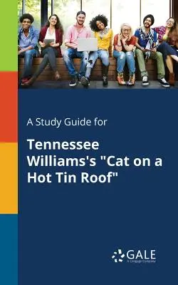 Guía de estudio de La gata sobre el tejado de zinc caliente, de Tennessee Williams - A Study Guide for Tennessee Williams's Cat on a Hot Tin Roof