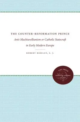 El príncipe de la Contrarreforma: antimachiavelismo o arte de gobernar católico en la Europa moderna temprana - The Counter-Reformation Prince: Anti-Machiavellianism or Catholic Statecraft in Early Modern Europe