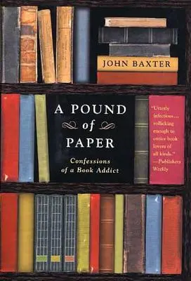 Una libra de papel: Confesiones de un adicto a los libros - A Pound of Paper: Confessions of a Book Addict