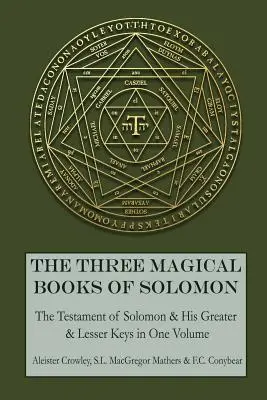 Los Tres Libros Mágicos de Salomón: Las Llaves Mayor y Menor y El Testamento de Salomón - The Three Magical Books of Solomon: The Greater and Lesser Keys & The Testament of Solomon