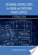 Diseño de lazos de control para fuentes de alimentación lineales y conmutadas: Guía didáctica - Designing Control Loops for Linear and Switching Power Supplies: A Tutorial Guide