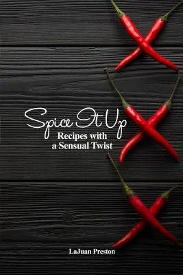 Dale sabor: Recetas con un toque sensual - Spice It Up: Recipes with a Sensual Twist