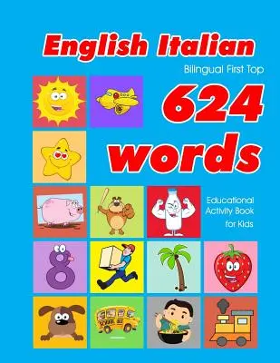 Libro de actividades educativas para niños con 624 palabras en inglés e italiano: tarjetas de vocabulario fáciles de aprender, ideales para bebés y niños pequeños. - English - Italian Bilingual First Top 624 Words Educational Activity Book for Kids: Easy vocabulary learning flashcards best for infants babies toddle