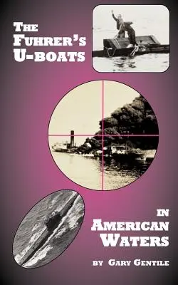 Los submarinos del Führer en aguas americanas - The Fuhrer's U-Boats in American Waters