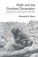 Myth and the Greatest Generation: Una historia social de los estadounidenses en la Segunda Guerra Mundial - Myth and the Greatest Generation: A Social History of Americans in World War II