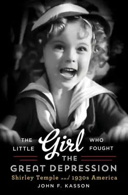 La niña que luchó contra la Gran Depresión: Shirley Temple y la América de los años 30 - Little Girl Who Fought the Great Depression: Shirley Temple and 1930s America