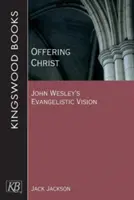 Ofrecer a Cristo: La visión evangelizadora de John Wesley - Offering Christ: John Wesley's Evangelistic Vision