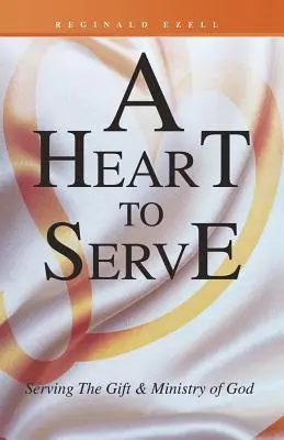 Un corazón para servir: Servir el don y el ministerio de Dios - A Heart to Serve: Serving the Gift & Ministry of God