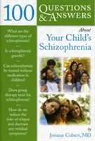 100 preguntas y respuestas sobre la esquizofrenia de su hijo - 100 Questions & Answers about Your Child's Schizophrenia