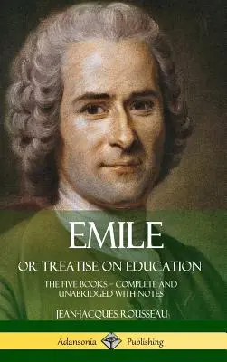 Emile o tratado de la educación: Los cinco libros - Completo e íntegro con notas (Tapa dura) - Emile, or Treatise on Education: The Five Books - Complete and Unabridged with Notes (Hardcover)