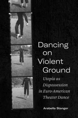 Bailando sobre suelo violento: La utopía como desposesión en la danza teatral euroamericana - Dancing on Violent Ground: Utopia as Dispossession in Euro-American Theater Dance