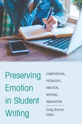Preservar la emoción en la escritura de los estudiantes: Innovación en la pedagogía de la composición - Preserving Emotion in Student Writing: Innovation in Composition Pedagogy
