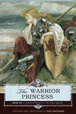 La princesa guerrera: Libro III de The Faerie Queene de Edmund Spenser - The Warrior Princess: Book III of Edmund Spenser's The Faerie Queene