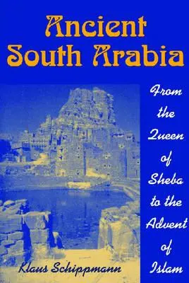 La antigua Arabia del Sur: De la reina de Saba a la llegada del Islam - Ancient South Arabia: From the Queen of Sheba to the Advent of Islam