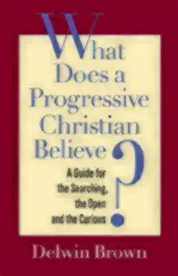 ¿En qué cree un cristiano progresista? Guía para buscadores, abiertos y curiosos - What Does a Progressive Christian Believe?: A Guide for the Searching, the Open, and the Curious