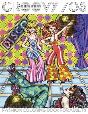 Groovy 70s: Libro para colorear de moda para adultos: Libros para colorear de moda para adultos, 1970s Coloring Book - Groovy 70s: Fashion Coloring Book for Adults: Adult Coloring Books Fashion, 1970s Coloring Book