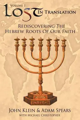 Lost in Translation Vol 1: (Redescubriendo las raíces hebreas de nuestra fe) - Lost in Translation Vol 1: (Rediscovering the Hebrew Roots of Our Faith)