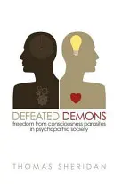 Demonios Vencidos: La libertad de los parásitos de la conciencia en la sociedad psicopática - Defeated Demons: Freedom from Consciousness Parasites in Psychopathic Society