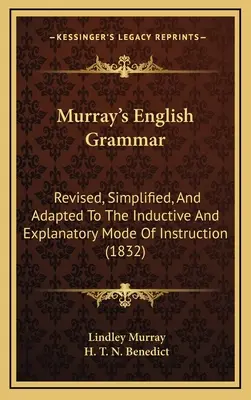 Gramática inglesa de Murray: revisada, simplificada y adaptada al modo inductivo y explicativo de instrucción (1832) - Murray's English Grammar: Revised, Simplified, and Adapted to the Inductive and Explanatory Mode of Instruction (1832)