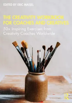 El libro de trabajo de la creatividad para entrenadores y creativos: Más de 50 ejercicios inspiradores de entrenadores creativos de todo el mundo - The Creativity Workbook for Coaches and Creatives: 50+ Inspiring Exercises from Creativity Coaches Worldwide