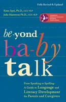 Más allá del habla del bebé: Del habla a la ortografía: Guía para el desarrollo del lenguaje y la lectoescritura para padres y cuidadores - Beyond Baby Talk: From Speaking to Spelling: A Guide to Language and Literacy Development for Parents and Caregivers