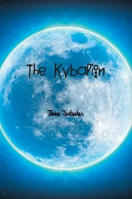 El Kybalion: Un Estudio de la Filosofía Hermética del Antiguo Egipto y Grecia - The Kybalion: A Study of The Hermetic Philosophy of Ancient Egypt and Greece