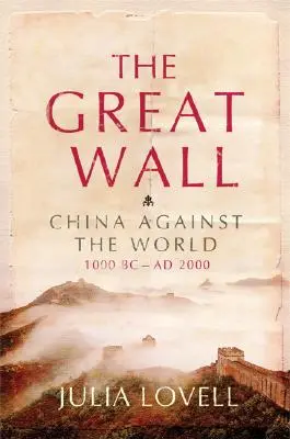 La Gran Muralla: China contra el mundo, 1000 a.C.-2000 d.C. - The Great Wall: China Against the World, 1000 BC - AD 2000