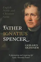 Padre Ignacio Spencer: Noble inglés y santo cristiano - Father Ignatius Spencer: English Noble and Christian Saint