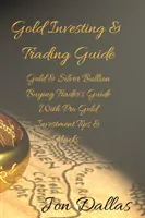 Guía de Inversión y Comercio de Oro: Guía del comerciante de compra de lingotes de oro y plata con consejos y trucos profesionales de inversión en oro - Gold Investing & Trading Guide: Gold & Silver Bullion Buying Trader's Guide with Pro Gold Investment Tips & Hacks