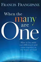 Cuando muchos son uno: Cómo dejar a un lado nuestras diferencias y unirnos como la Casa de Dios - When the Many Are One: How to Lay Aside Our Differences and Come Together as the House of God