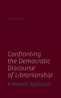 Enfrentarse al discurso democrático de la biblioteconomía: Un enfoque marxista - Confronting the Democratic Discourse of Librarianship: A Marxist Approach