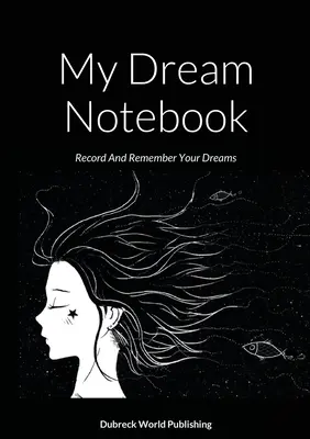 Mi cuaderno de sueños: Registre y recuerde sus sueños - My Dream Notebook: Record And Remember Your Dreams