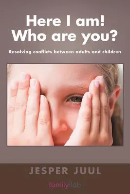 Aquí estoy ¿Quién eres tú? Resolución de conflictos entre adultos y niños - Here I Am! Who Are You?: Resolving Conflicts Between Adults and Children