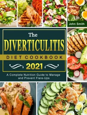 El Libro de Cocina de la Dieta de la Diverticulitis 2021: Una Guía Nutricional Completa para Controlar y Prevenir los Brotes - The Diverticulitis Diet Cookbook 2021: A Complete Nutrition Guide to Manage and Prevent Flare-Ups