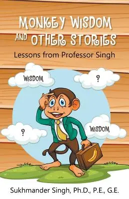 La sabiduría del mono y otras historias: Lecciones del profesor Singh - Monkey Wisdom and other Stories: Lessons from Professor Singh